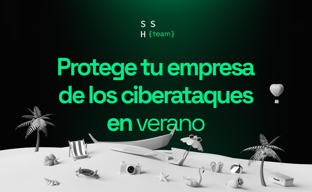Los ciberdelincuentes no descansan: Cómo proteger tu empresa de ciberataques en verano
